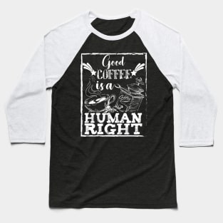 Good coffee is a human right Baseball T-Shirt